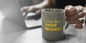 Why do you need an Online Presence?